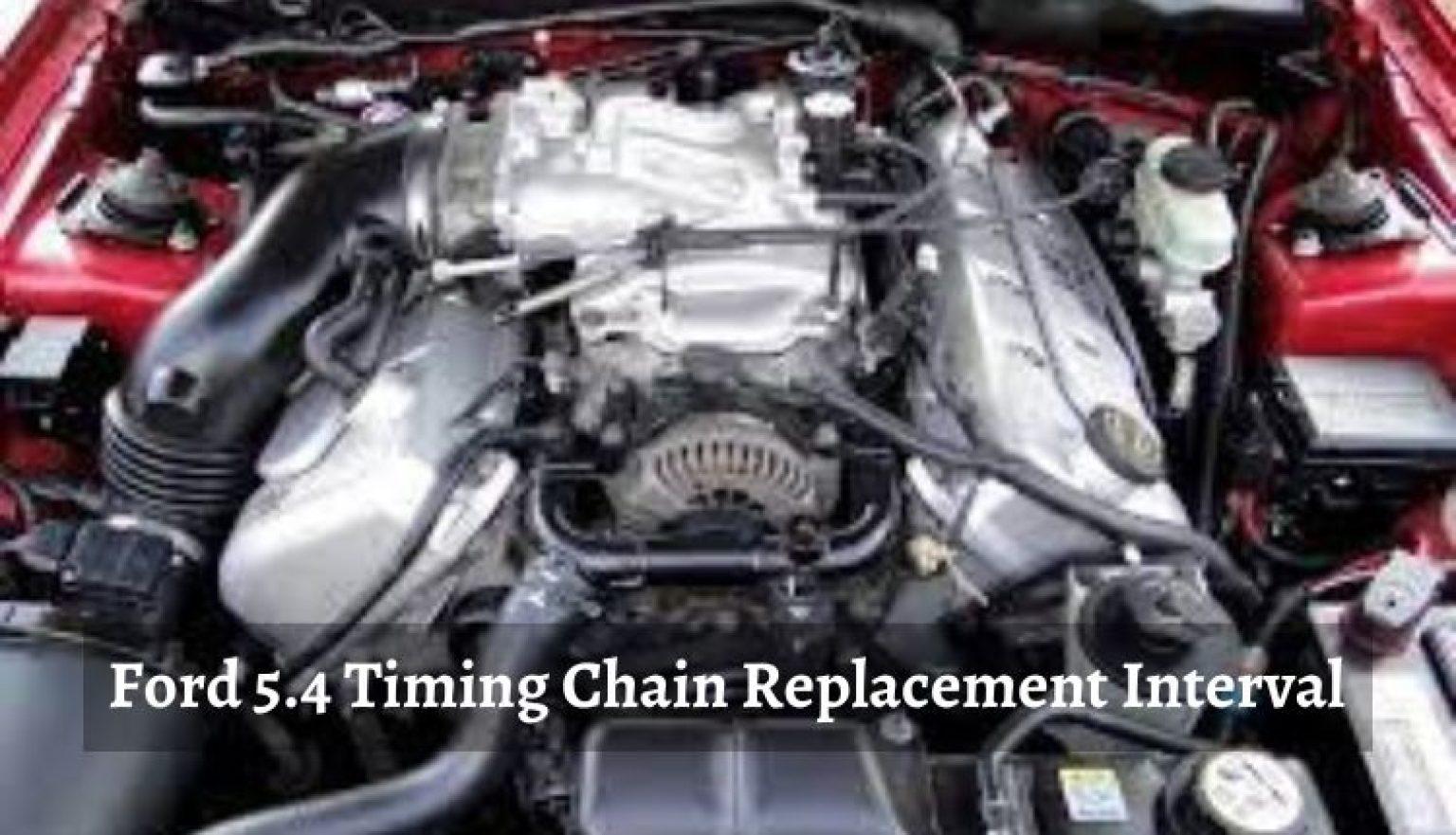 Ford 5.4 Timing Chain Replacement Interval Guideline 2023