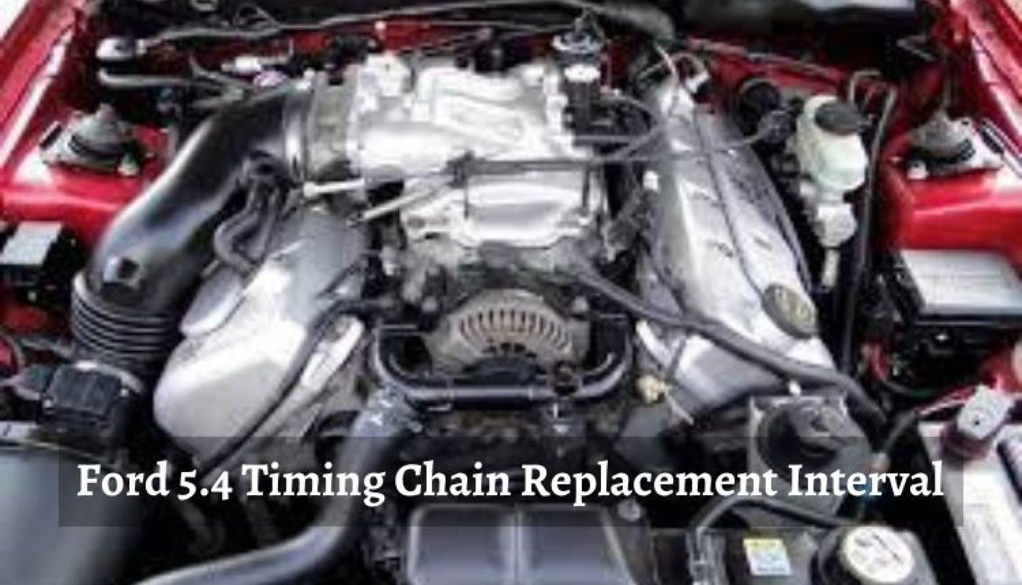 Ford 5.4 Timing Chain Replacement Interval Guideline 2023