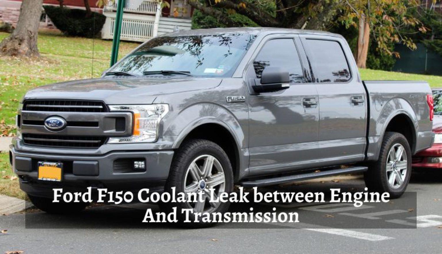 Ford F150 Coolant Leak Between Engine And Transmission