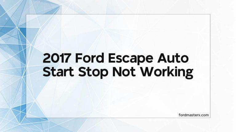 2017 Ford Escape Auto Start Stop Not Working