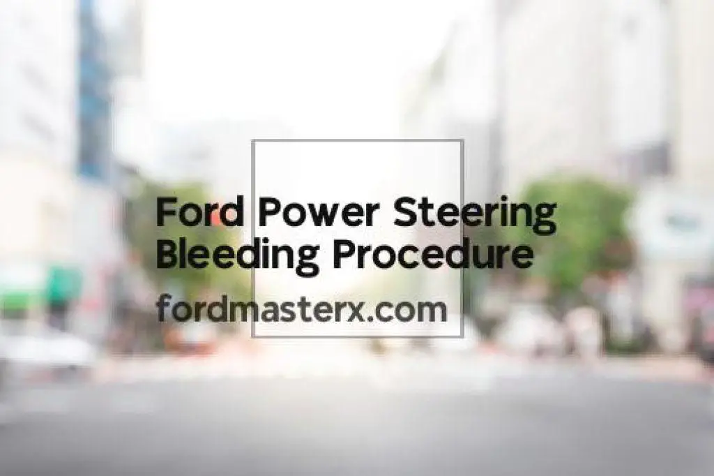 Ford Power Steering Bleeding Procedure Fordmasterx