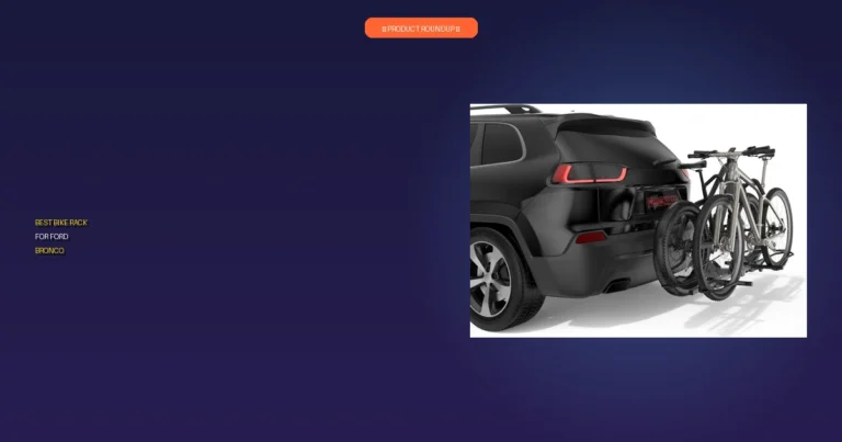 7 Best Bike Rack For Ford Bronco: Top-Rated Expert Choices