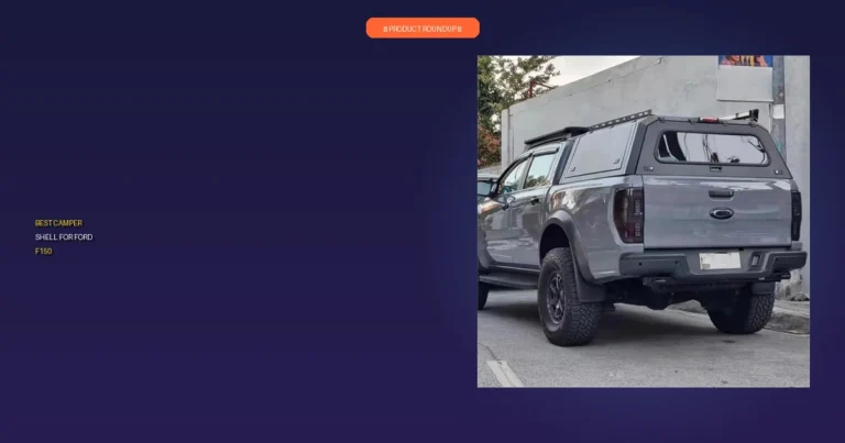 7 Best Camper Shells for Ford F150: Expert Approved & Built to Last