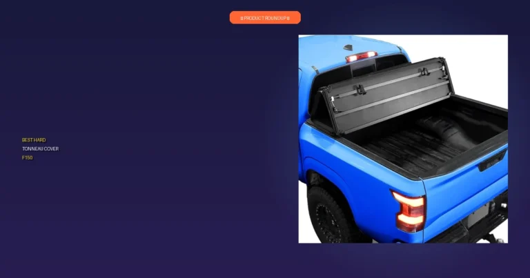 7 Best Hard Tonneau Covers F150: Expert Picks for Quality