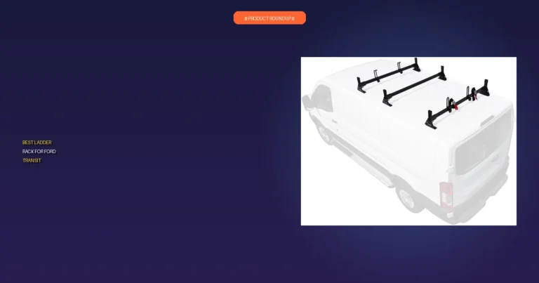 7 Best Ladder Racks for Ford Transit: Top Expert Picks