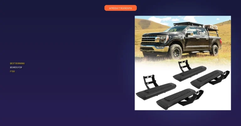 7 Best Running Boards for F150: Expert-Reviewed for Quality