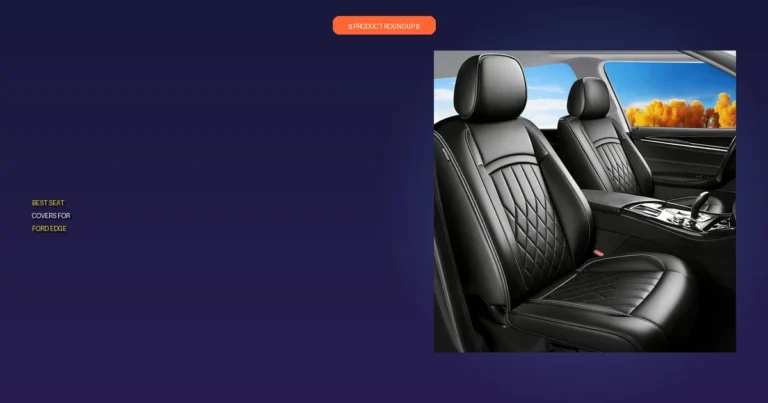 7 Best Ford Edge Seat Covers: Get Expert-Recommended Quality