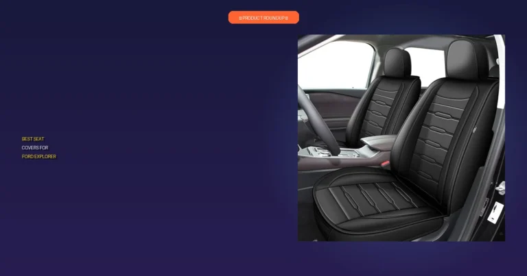 7 Best Ford Explorer Seat Covers: Expert-Vetted for Top Quality