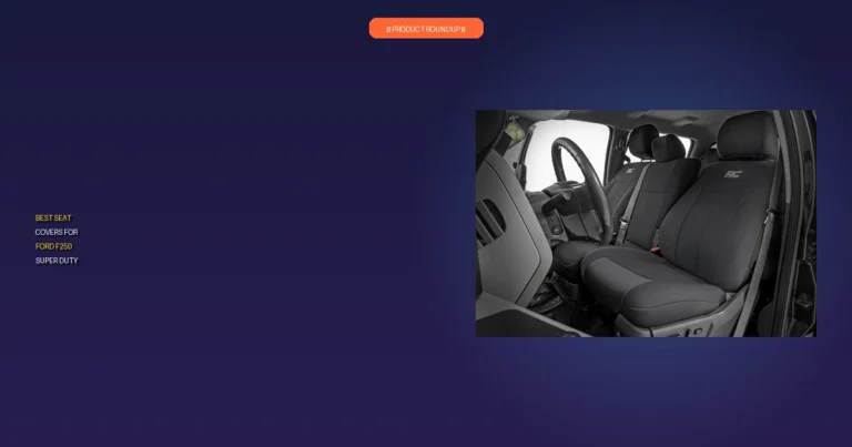 Expert Picks: 7 Best Seat Covers for Ford F250 Super Duty Reviewed