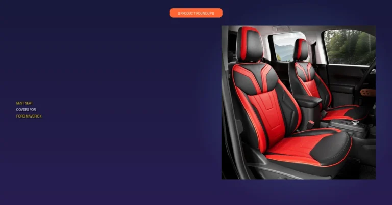 7 Best Seat Covers for Ford Maverick: Expert Picks for Fit & Quality