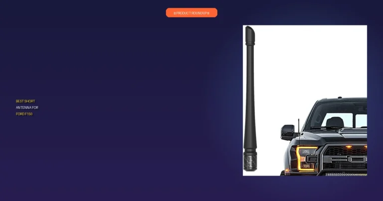 7 Best Short Antenna Ford F150: Tested Picks for Unmatched Quality