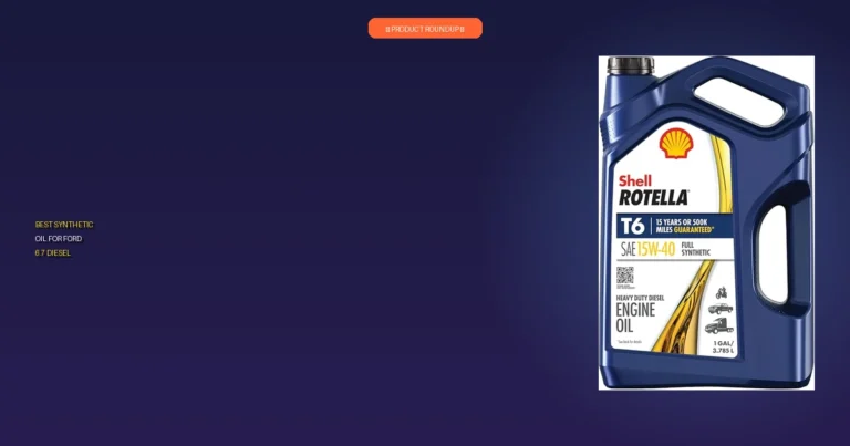 7 Best Synthetic Oil for Ford 6.7 Diesel: Expert Performance Picks