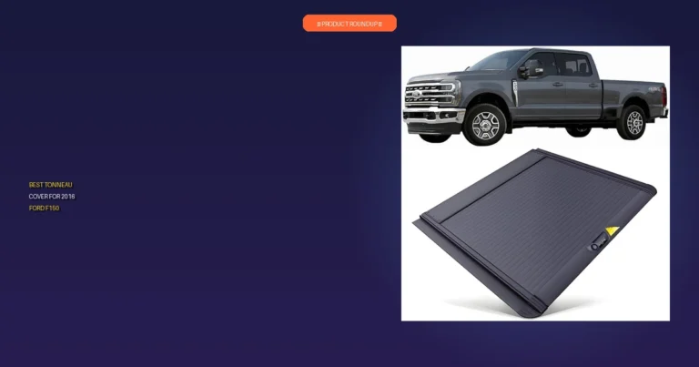 7 Best Tonneau Covers for 2016 Ford F150: Expert-Approved Picks