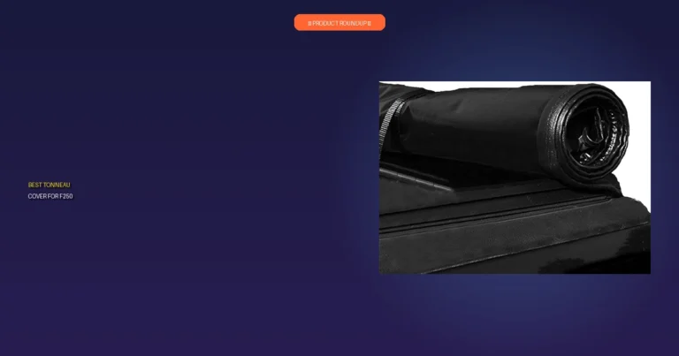 7 Best Tonneau Cover for F250: Expert-Vetted & Top Quality
