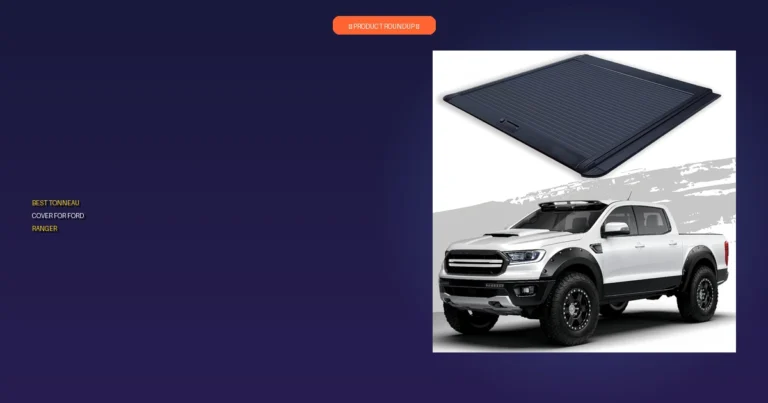 7 Best Tonneau Cover for Ford Ranger: Our Expert Top Picks