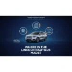 Where Is The Lincoln Nautilus Made? Manufacturing Locations And Global Production Standards