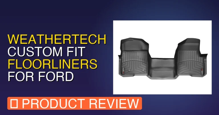 2013 Ford F 150 Weathertech Floor Mats: Custom Fit Review & Verdict