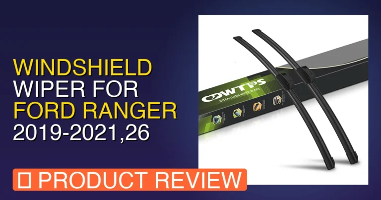Windshield Wiper for Ford Ranger 2019 Review – Pros, Cons & Worth It?