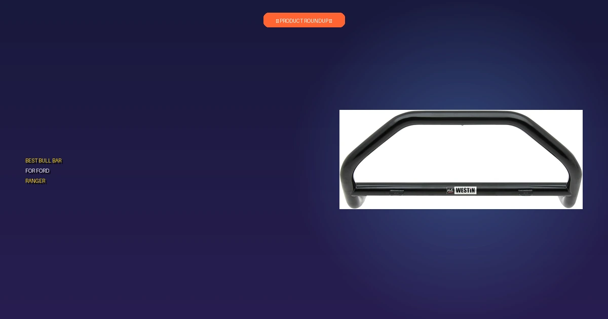 best bull bar for ford ranger roundup