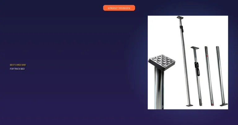 7 Best Cargo Bars for Truck Beds: Expert-Tested for Superior Quality