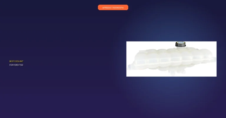 7 Best Coolants for Ford F150: Expert Picks for Optimal Performance