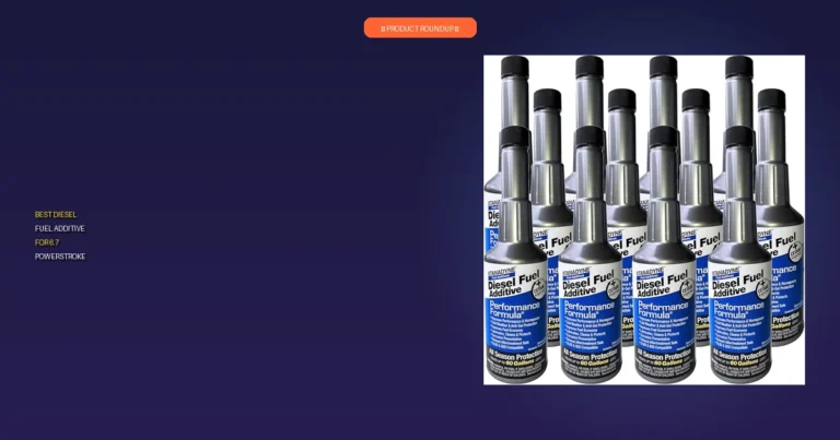 7 Best Diesel Fuel Additives for 6.7 Powerstroke: Expert Recommenda…