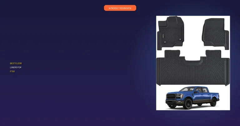 7 Best Floor Liners for F150: Expert Picks for Ultimate Protection