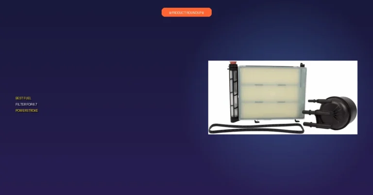 7 Best Fuel Filters for 6.7 Powerstroke: Expert Picks for Maximum P…