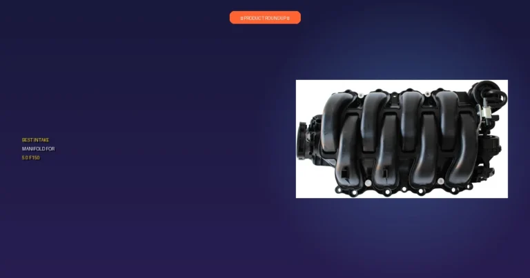 7 Best Intake Manifolds for 5.0 F150: Expert Performance Picks