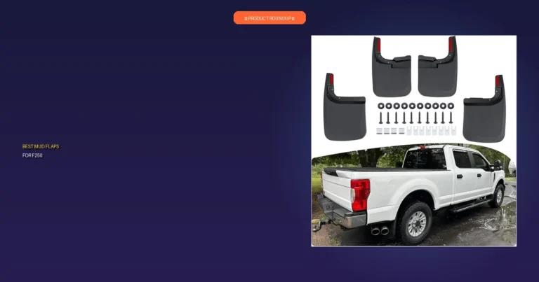 7 Best Mud Flaps for F250: Expert Picks for Maximum Protection