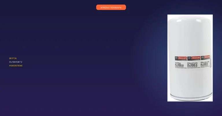 7 Best Oil Filters for 7.3 Powerstroke: Expert Picks for Engine Lon…