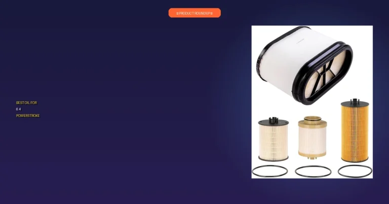 7 Best Oil for 6.4 Powerstroke: Expert Picks for Maximum Engine Life