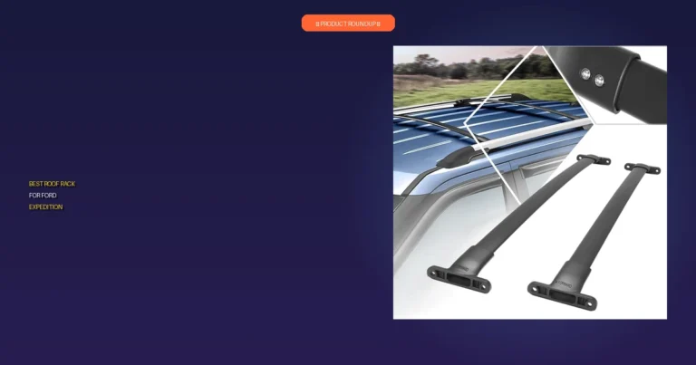 7 Best Roof Racks for Ford Expedition: Expert Picks for Quality and…