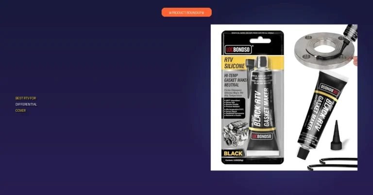 7 Best RTV for Differential Cover: Expert Picks for a Leak-Free Seal