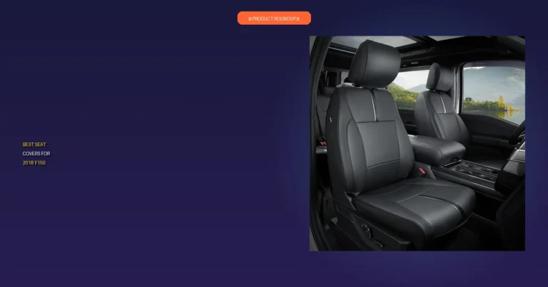 7 Best Seat Covers for 2018 F150: Expert Guide to Quality and Fit