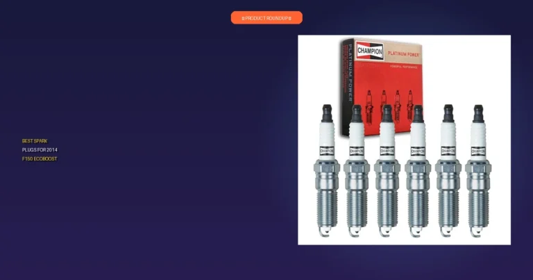 7 Best Spark Plugs for 2014 F150 Ecoboost: Expert Performance Picks