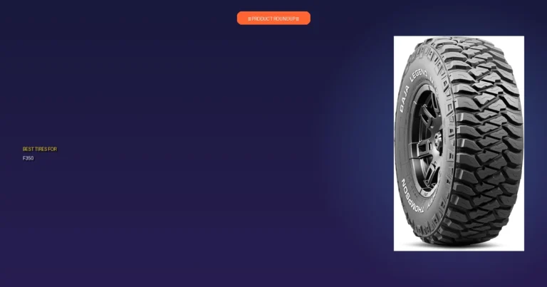 4 Best Tires For F350: Expert Picks for Quality and Performance