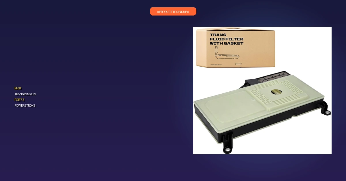 best transmission for 7.3 powerstroke roundup