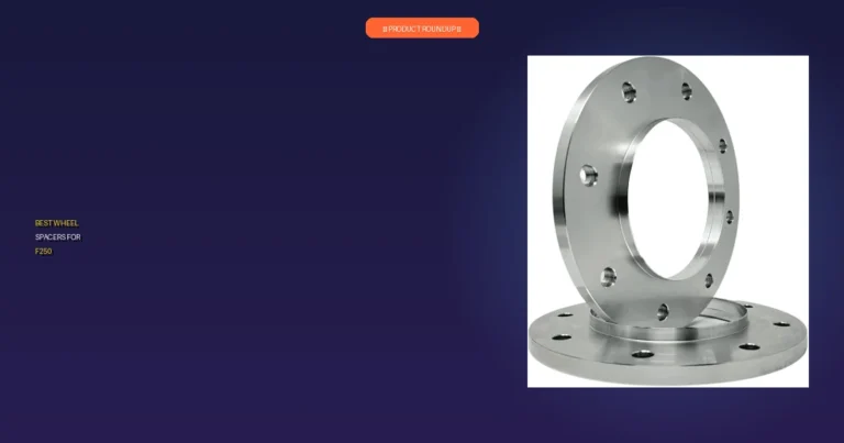 5 Best Wheel Spacers for F250: Expert Picks for Quality and Perform…