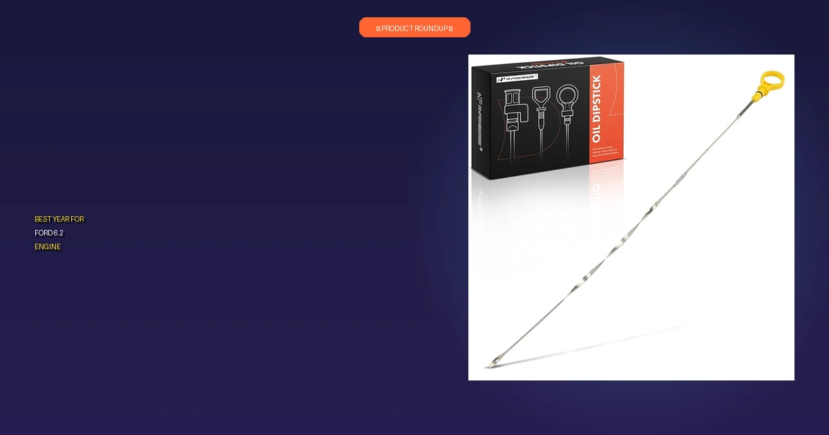 best year for ford 6.2 engine roundup