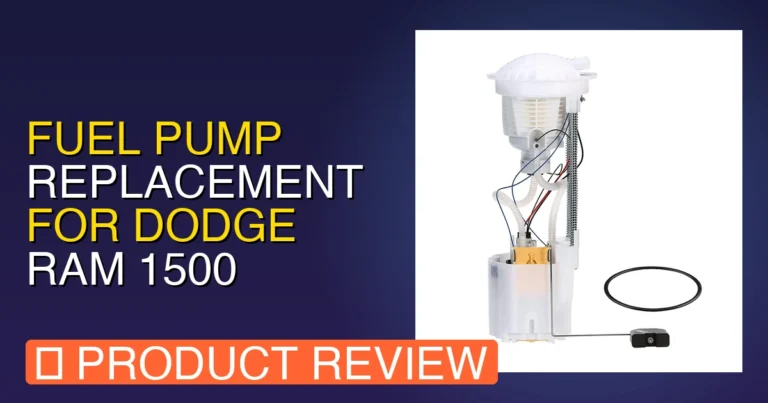 Fuel Pump Replacement for DODGE RAM Review: Pros, Cons & Verdict