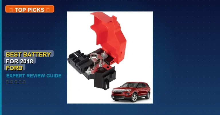 7 Best Battery For 2018 Ford Explorer: Expert Picks 2026
