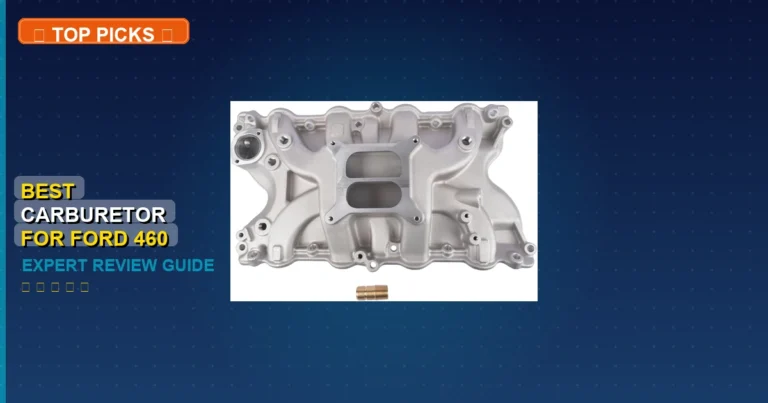 7 Best Carburetor For Ford 460: Expert Picks 2026