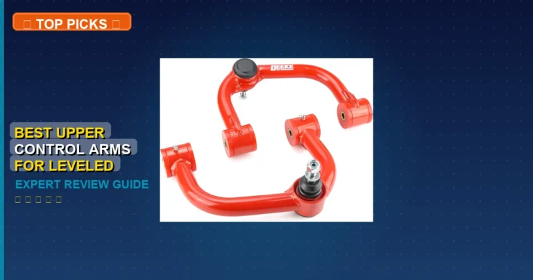 7 Best Upper Control Arms For Leveled F150: Expert-Tested 2026