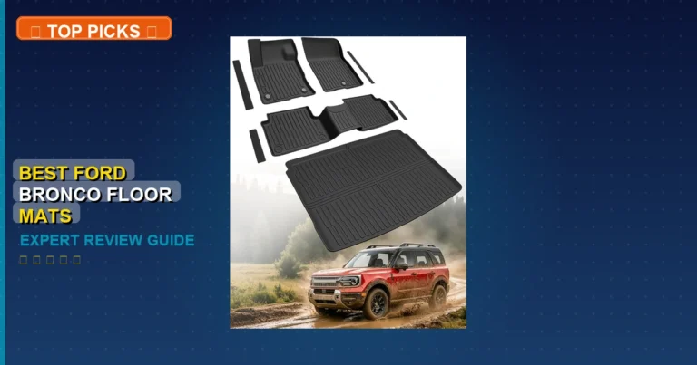 7 Best Ford Bronco Floor Mats: Expert Picks 2026